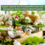 Arugula, Spinach, Pear & Candied Nuts Salad with a Pomegranate-Quince & Tuscan Herb Vinaigrette